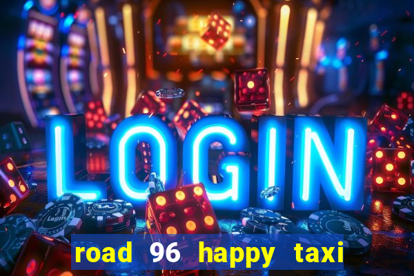 road 96 happy taxi security call password